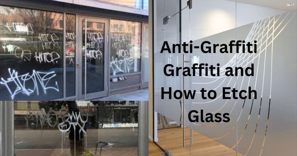 Anti-Graffiti Graffiti and How to Etch Glass