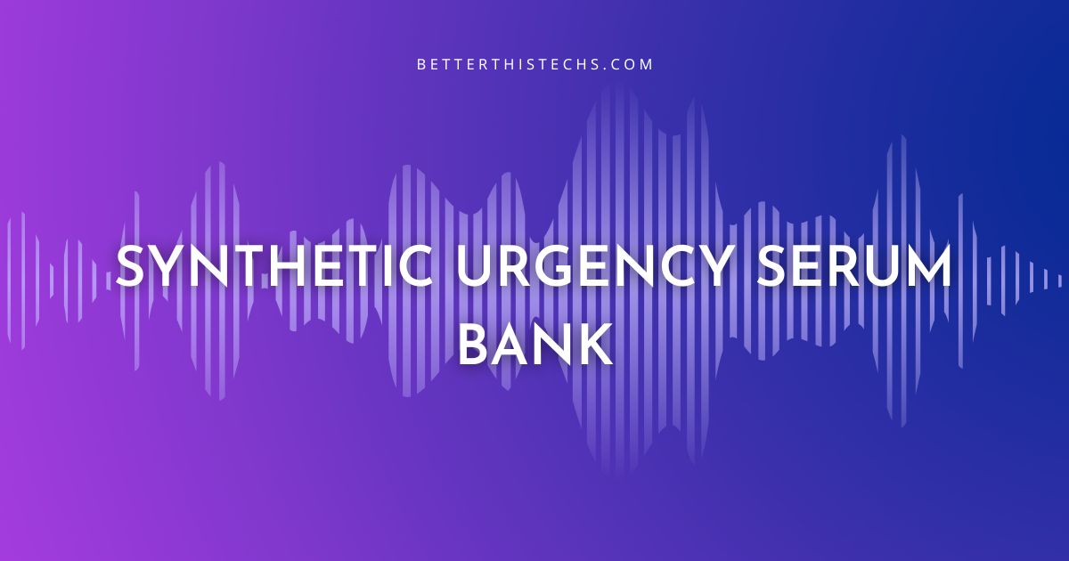 Synthetic Urgency Serum Bank